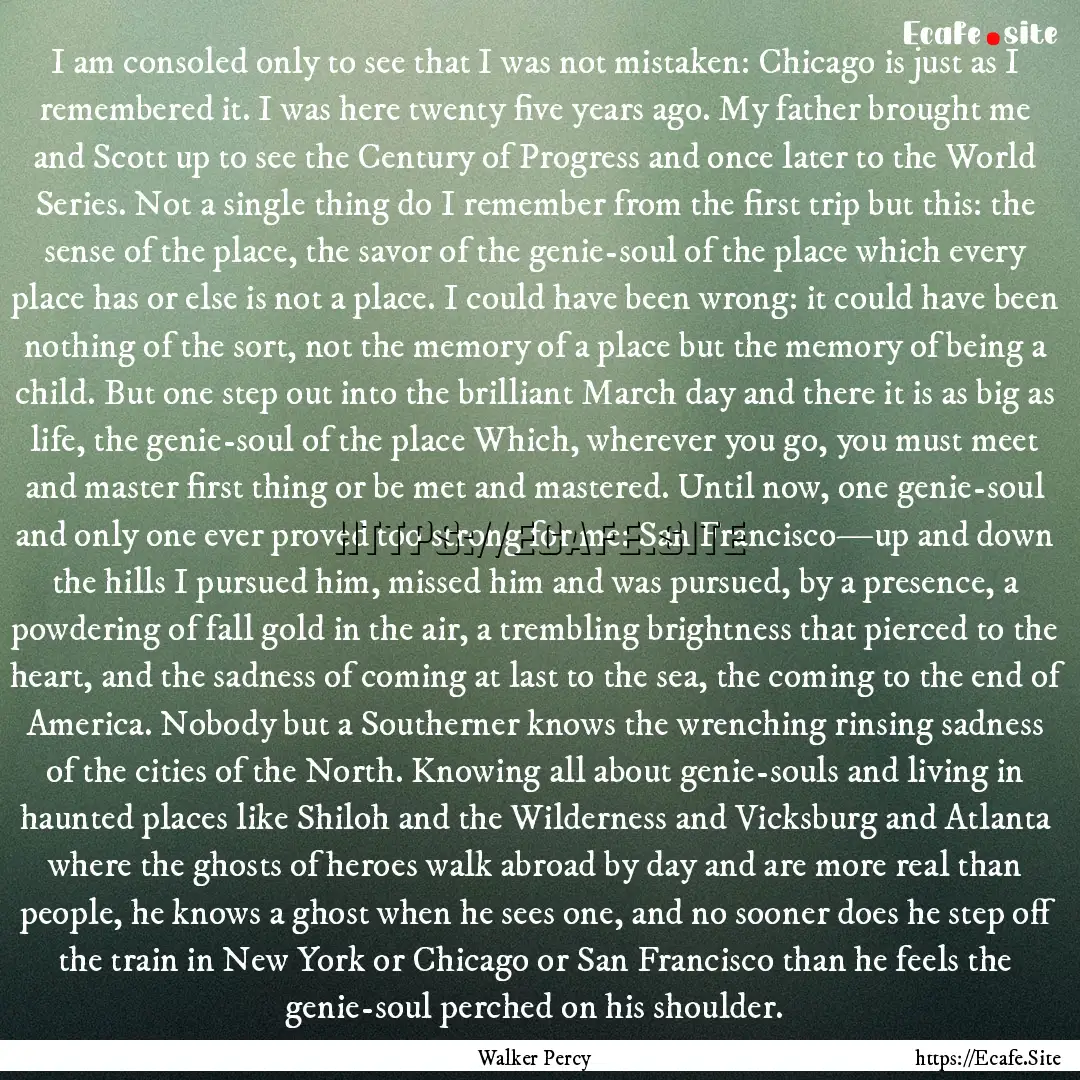 I am consoled only to see that I was not.... : Quote by Walker Percy