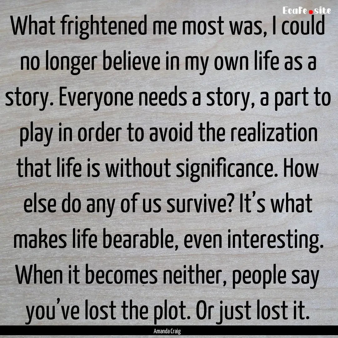 What frightened me most was, I could no longer.... : Quote by Amanda Craig