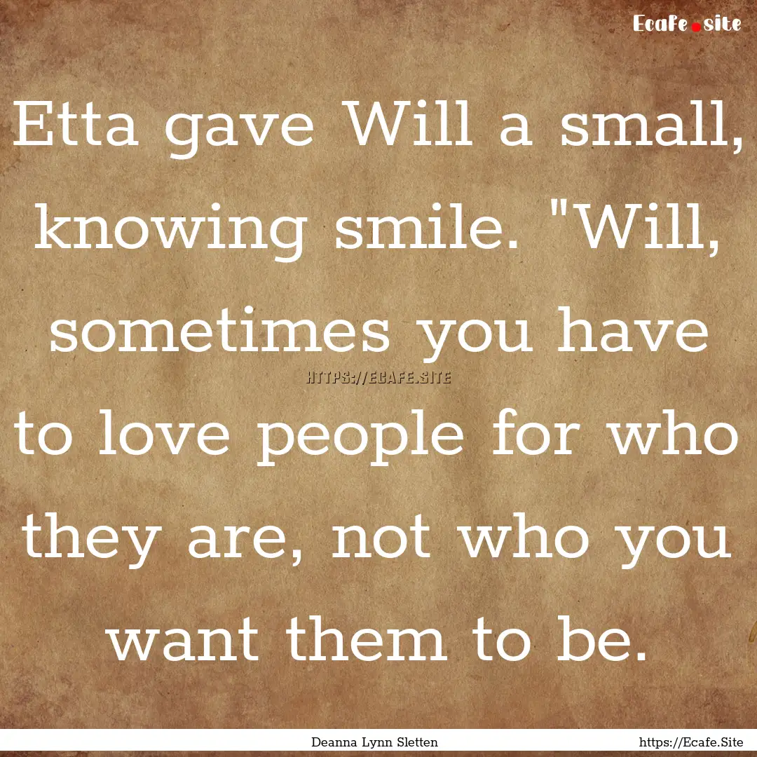 Etta gave Will a small, knowing smile. 