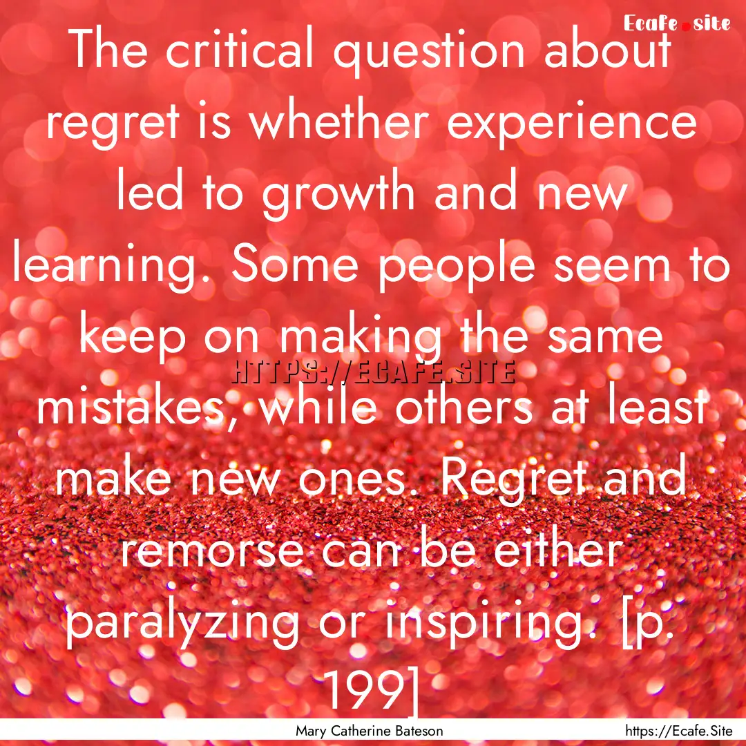 The critical question about regret is whether.... : Quote by Mary Catherine Bateson