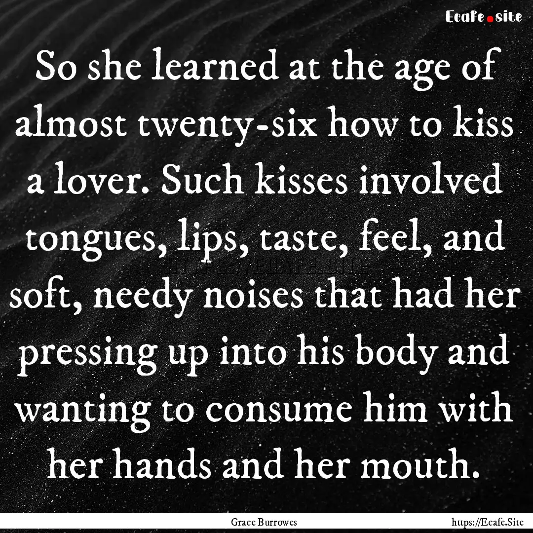 So she learned at the age of almost twenty-six.... : Quote by Grace Burrowes