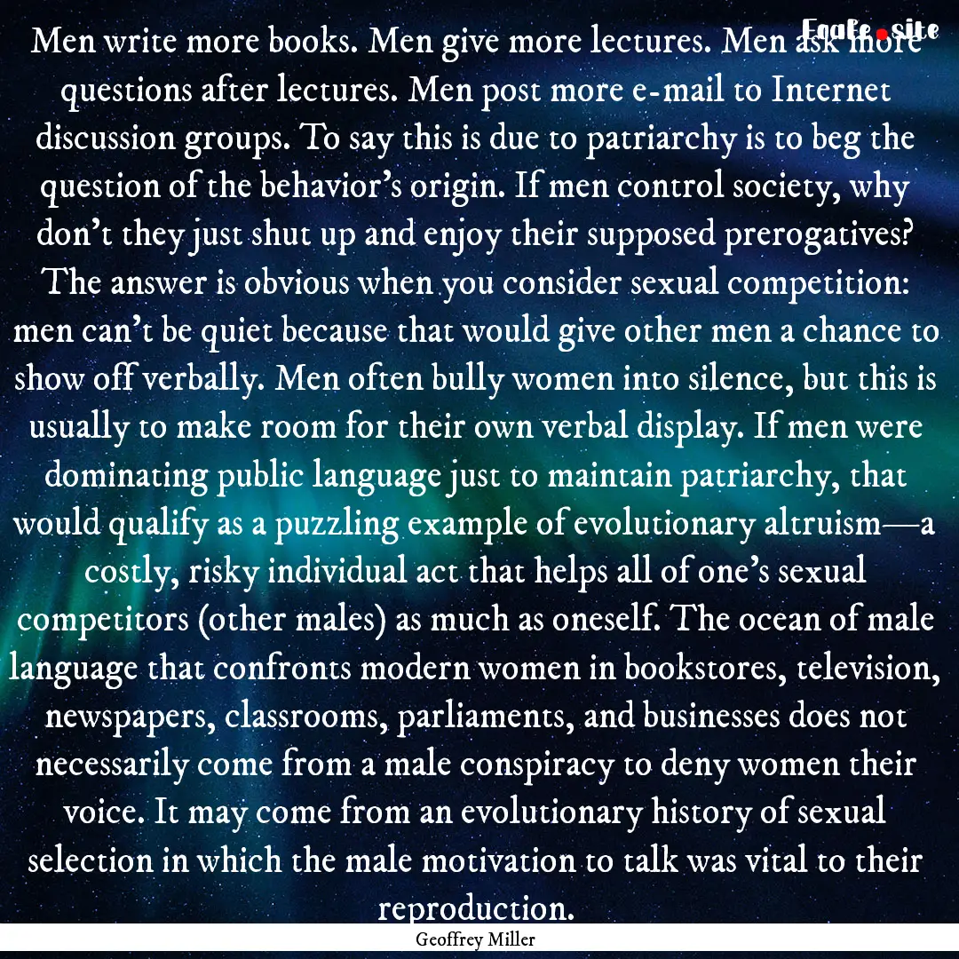 Men write more books. Men give more lectures..... : Quote by Geoffrey Miller