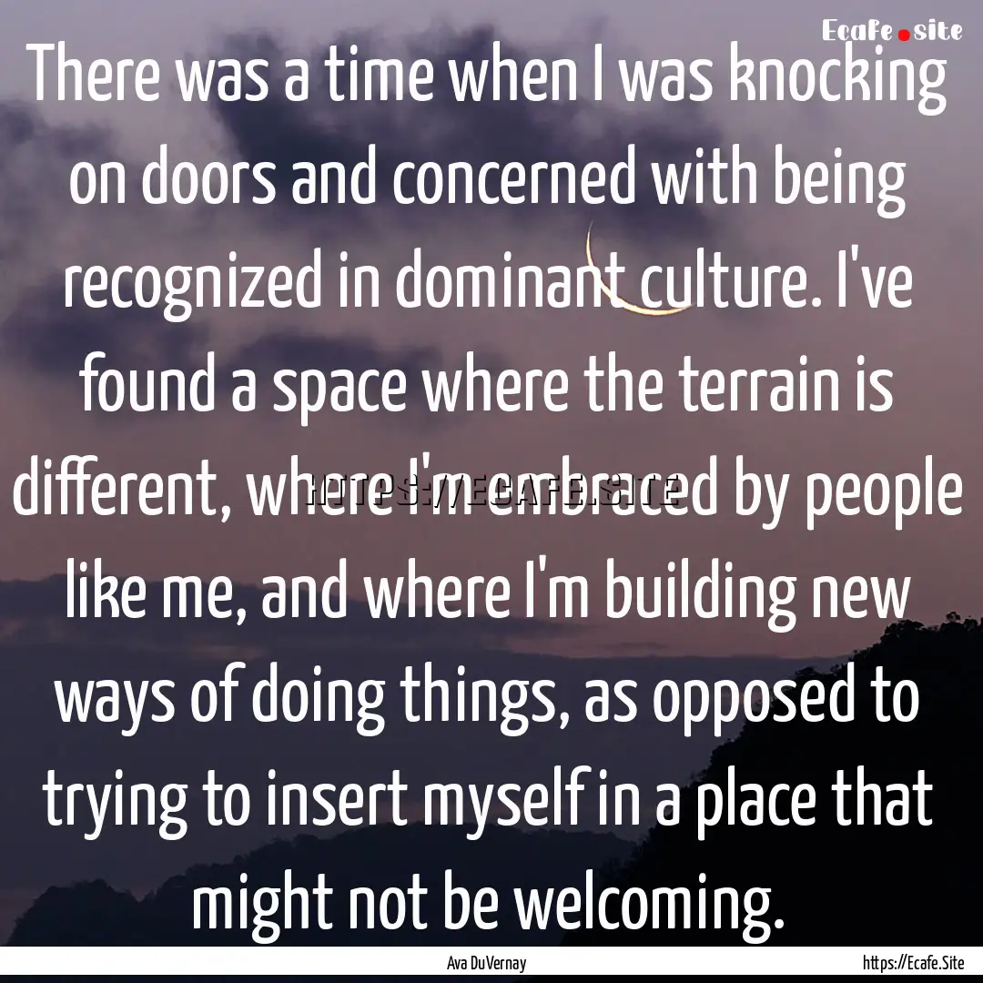 There was a time when I was knocking on doors.... : Quote by Ava DuVernay