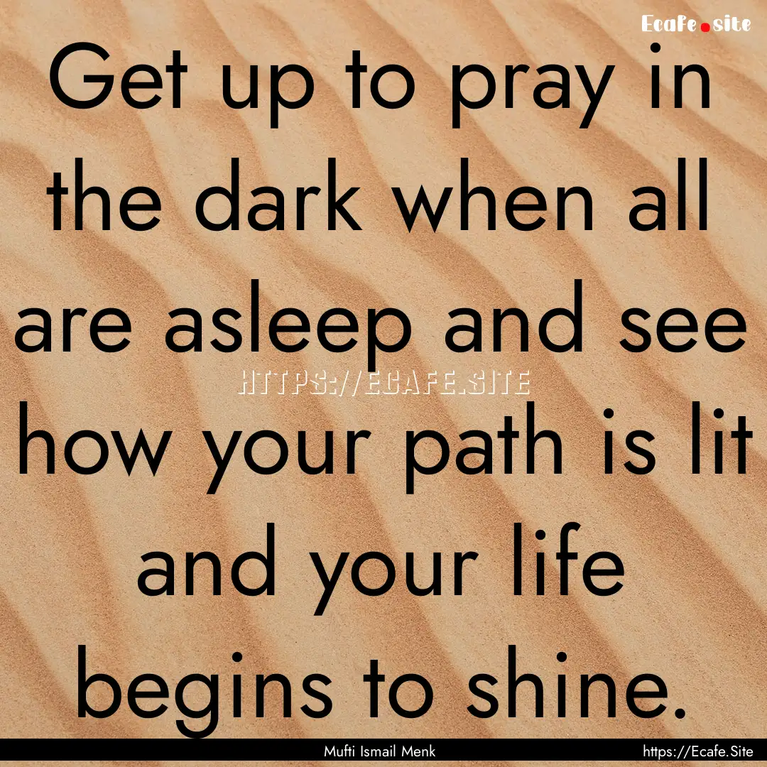 Get up to pray in the dark when all are asleep.... : Quote by Mufti Ismail Menk