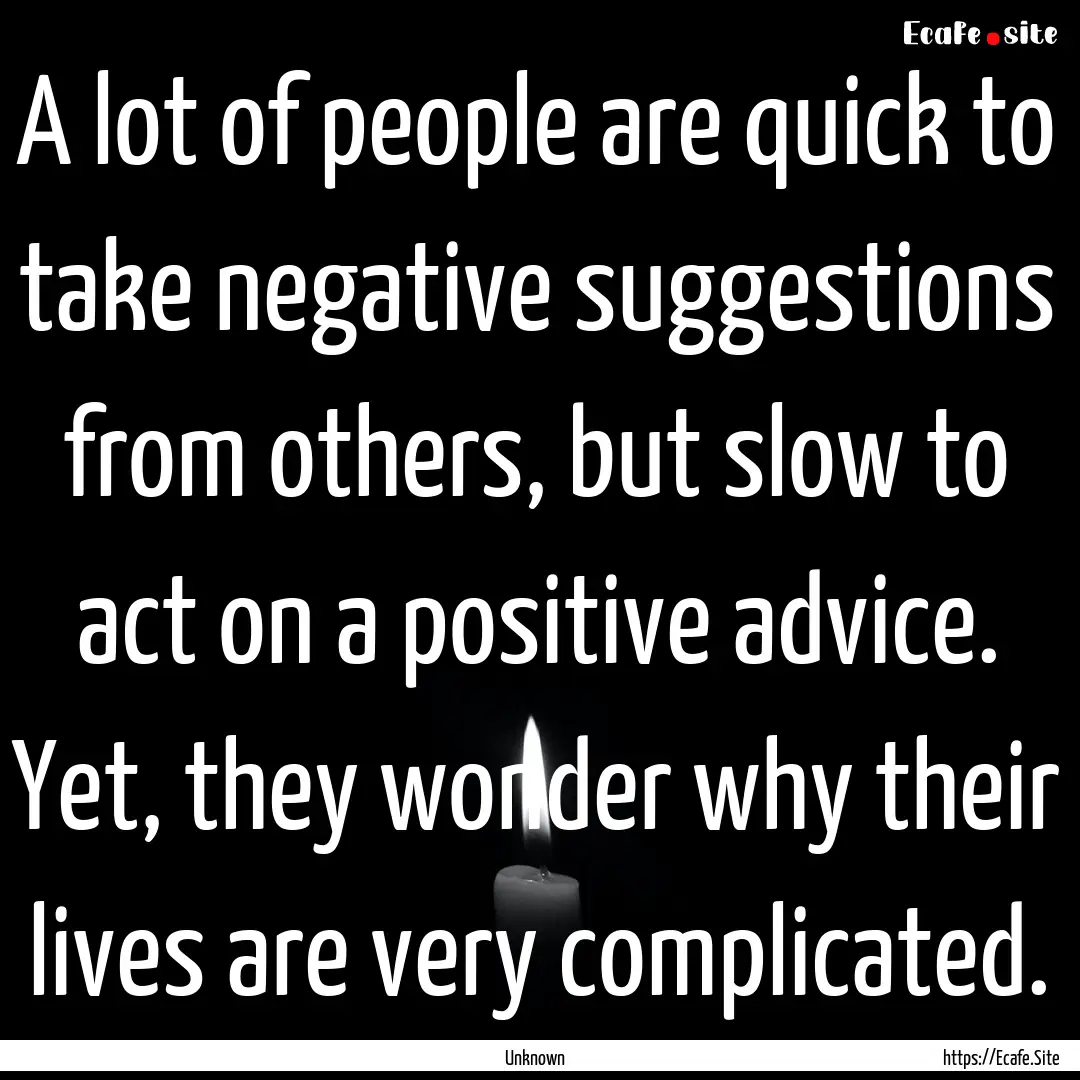 A lot of people are quick to take negative.... : Quote by Unknown