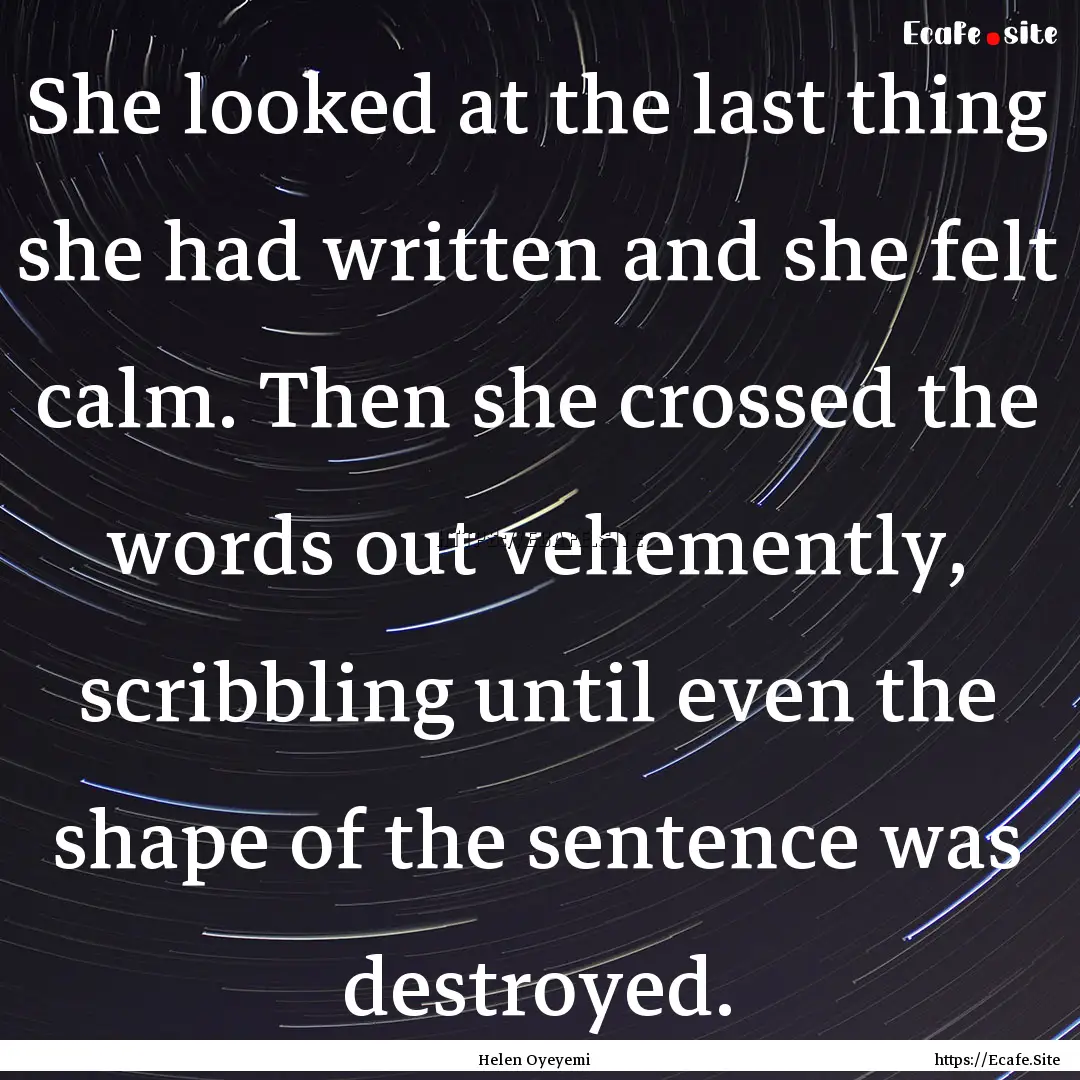 She looked at the last thing she had written.... : Quote by Helen Oyeyemi