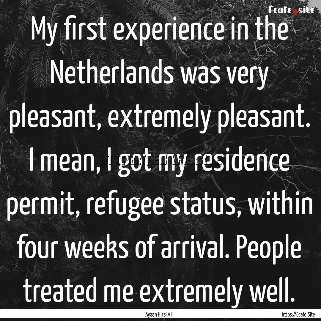 My first experience in the Netherlands was.... : Quote by Ayaan Hirsi Ali