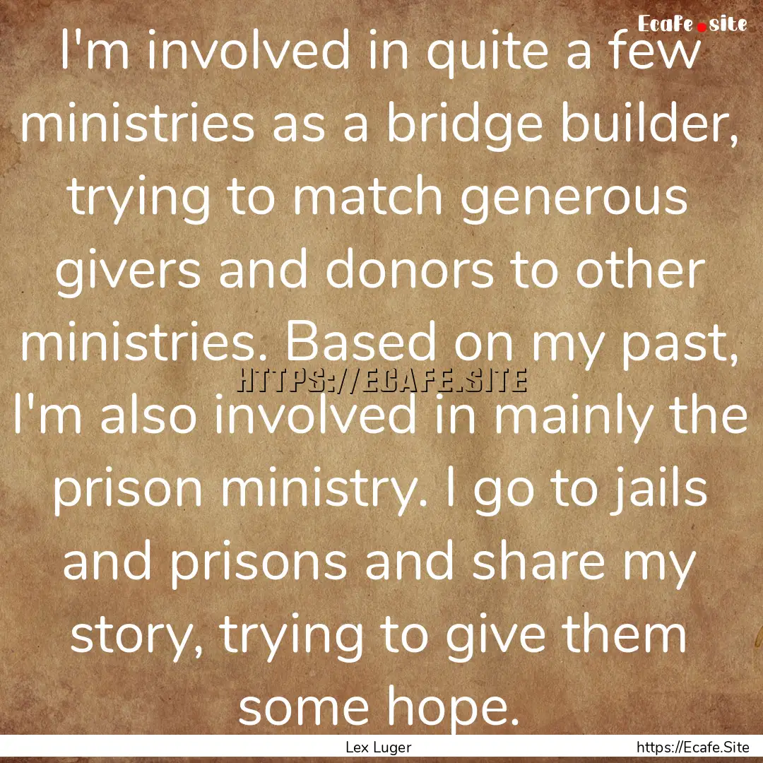 I'm involved in quite a few ministries as.... : Quote by Lex Luger