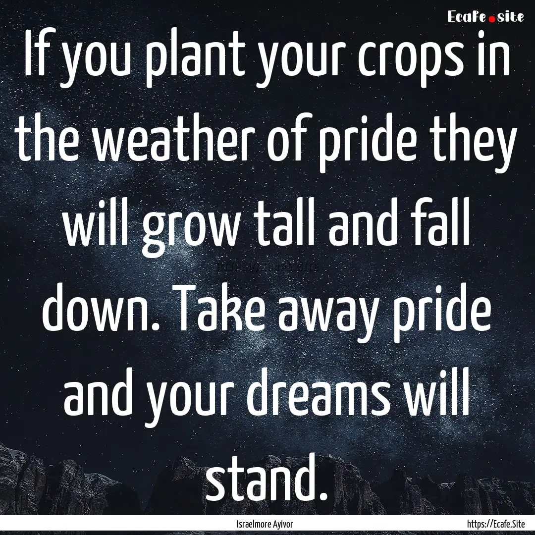 If you plant your crops in the weather of.... : Quote by Israelmore Ayivor