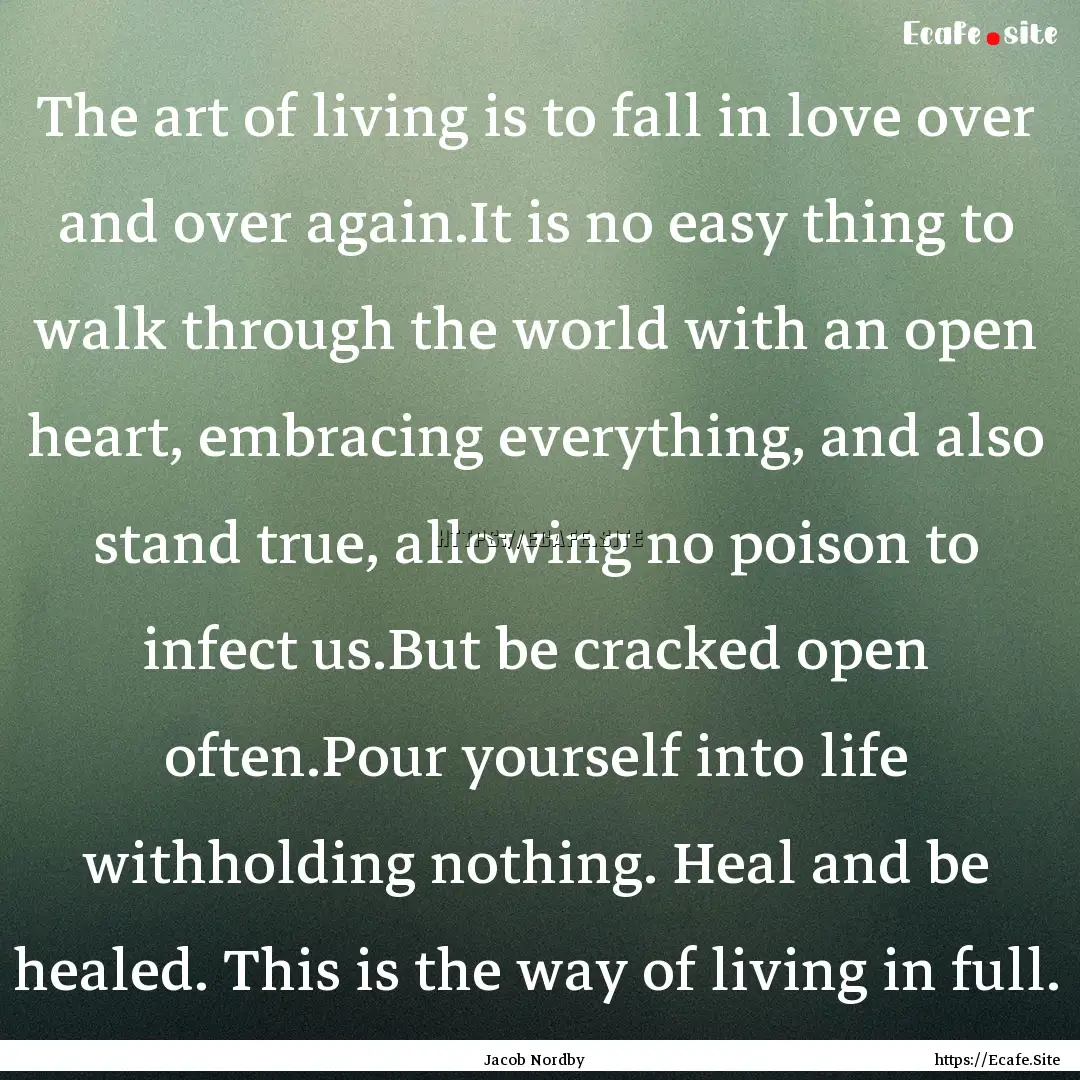 The art of living is to fall in love over.... : Quote by Jacob Nordby