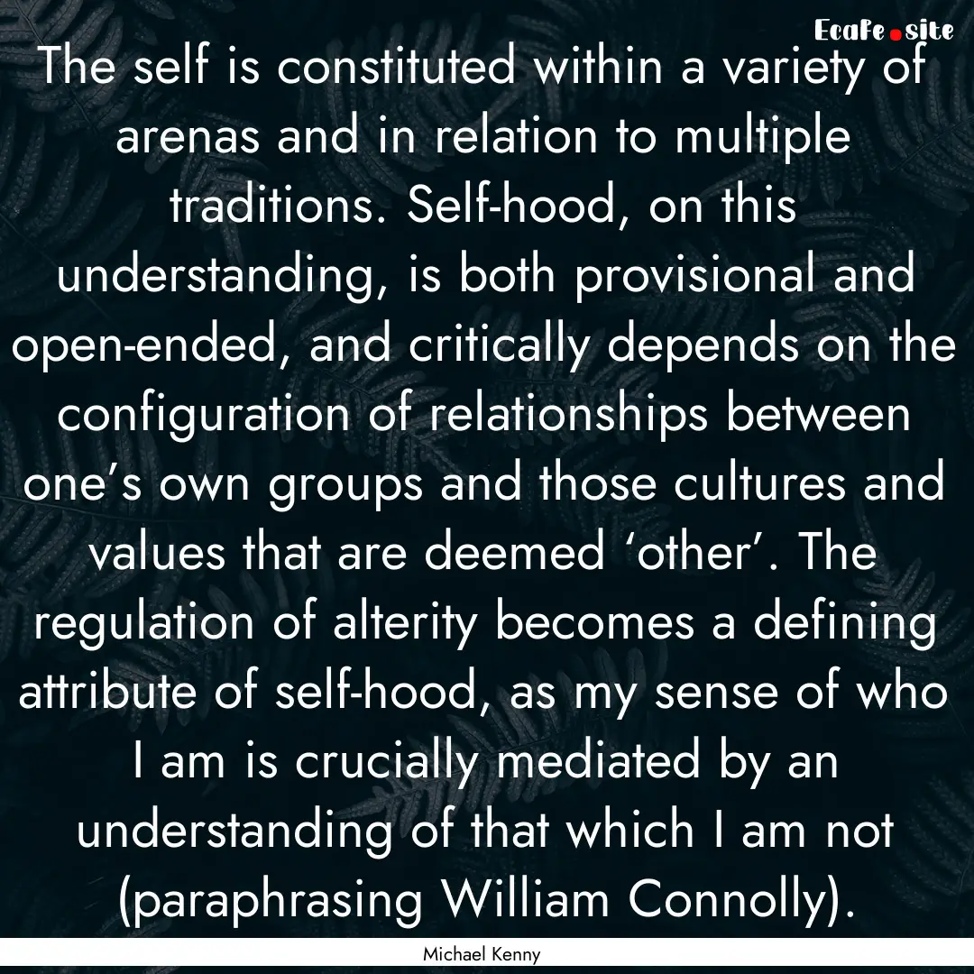 The self is constituted within a variety.... : Quote by Michael Kenny