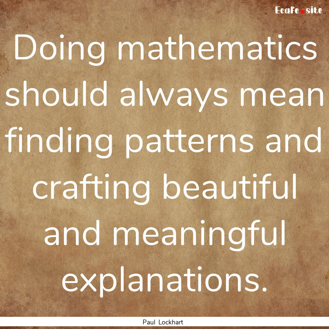 Doing mathematics should always mean finding.... : Quote by Paul Lockhart