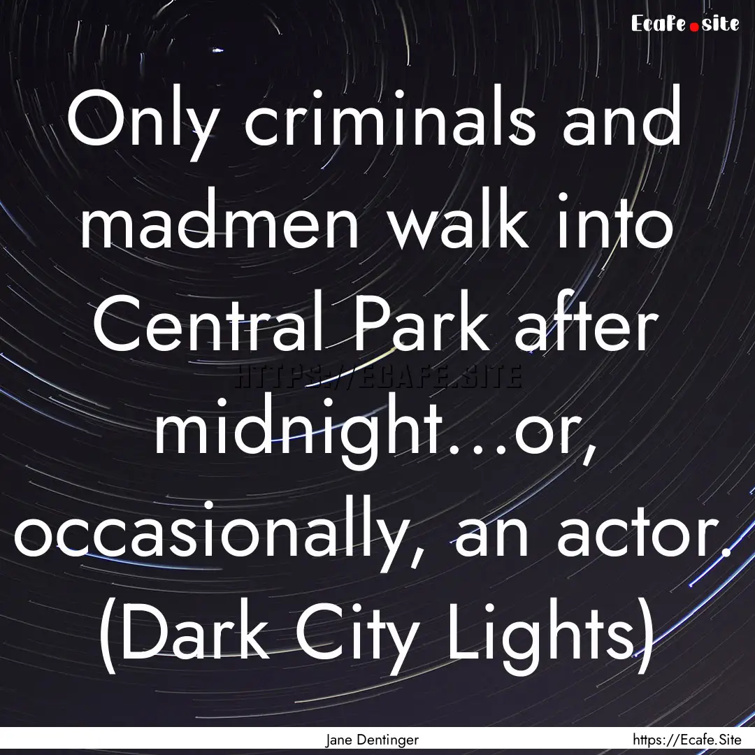 Only criminals and madmen walk into Central.... : Quote by Jane Dentinger