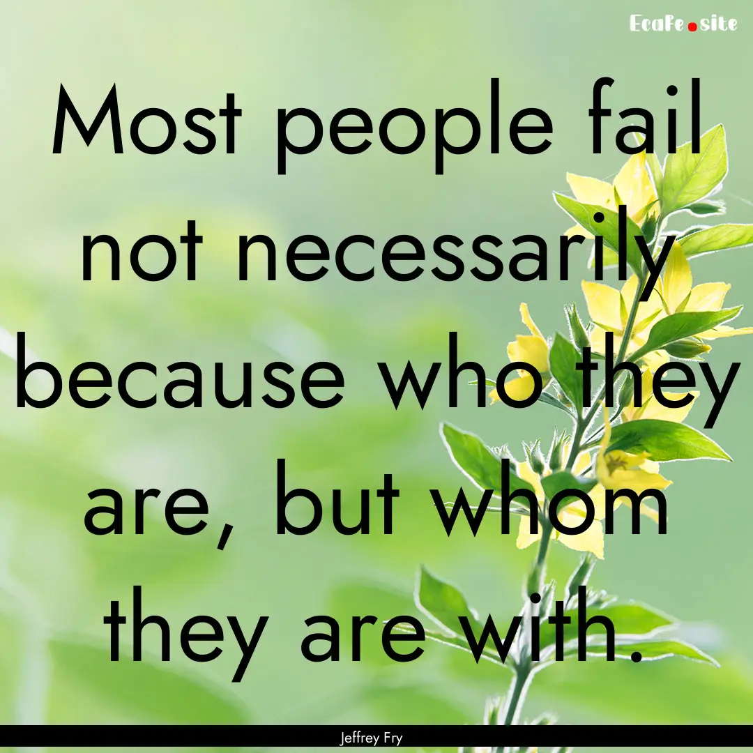 Most people fail not necessarily because.... : Quote by Jeffrey Fry