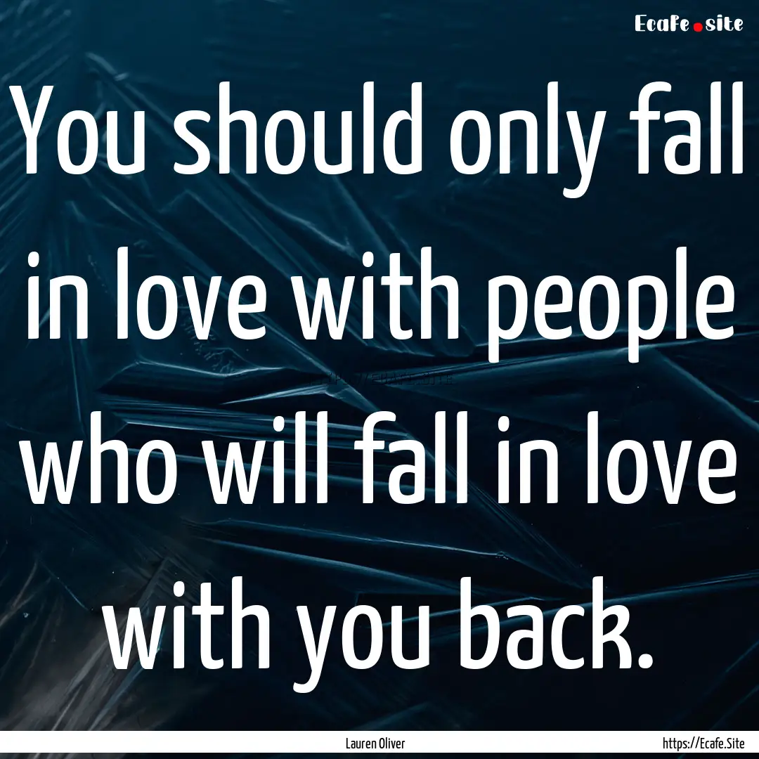 You should only fall in love with people.... : Quote by Lauren Oliver