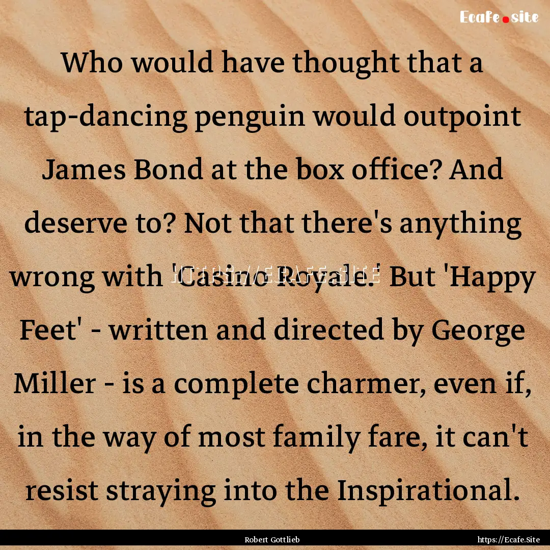 Who would have thought that a tap-dancing.... : Quote by Robert Gottlieb