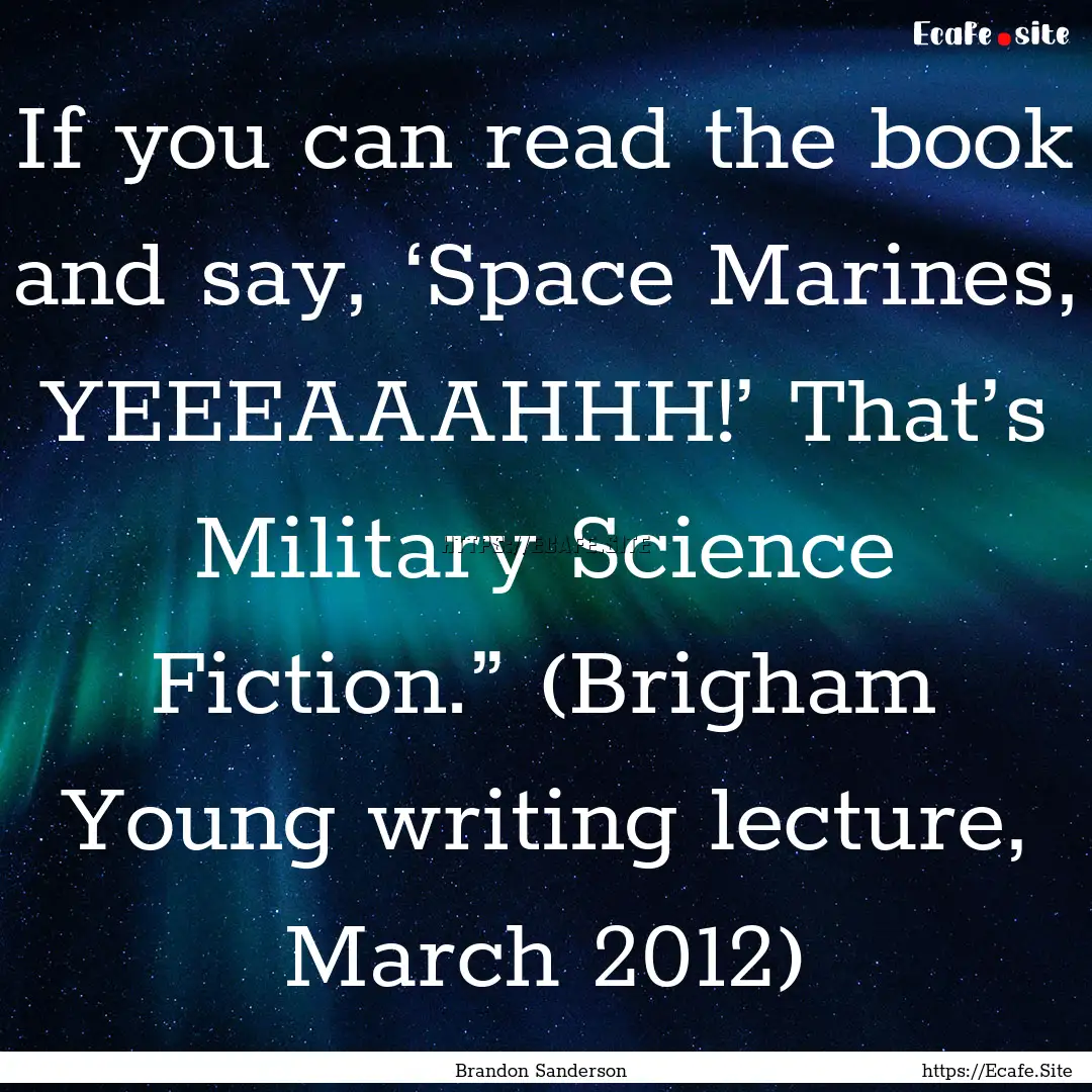 If you can read the book and say, ‘Space.... : Quote by Brandon Sanderson