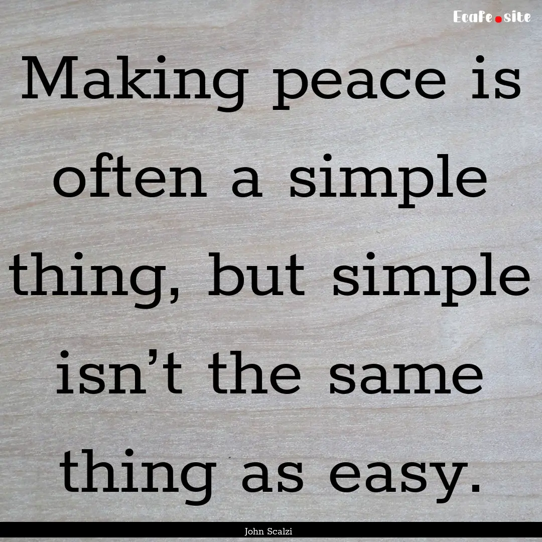 Making peace is often a simple thing, but.... : Quote by John Scalzi