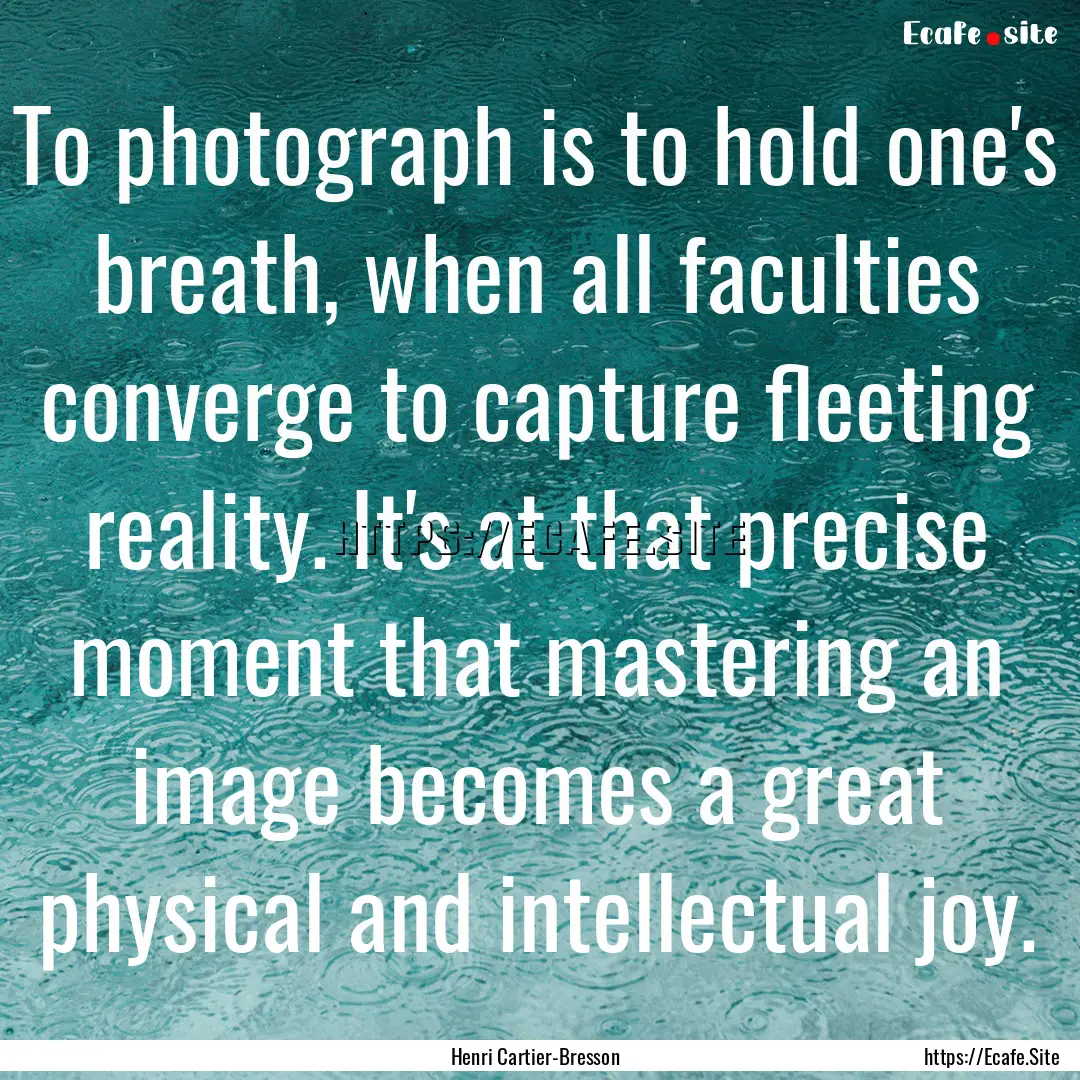 To photograph is to hold one's breath, when.... : Quote by Henri Cartier-Bresson