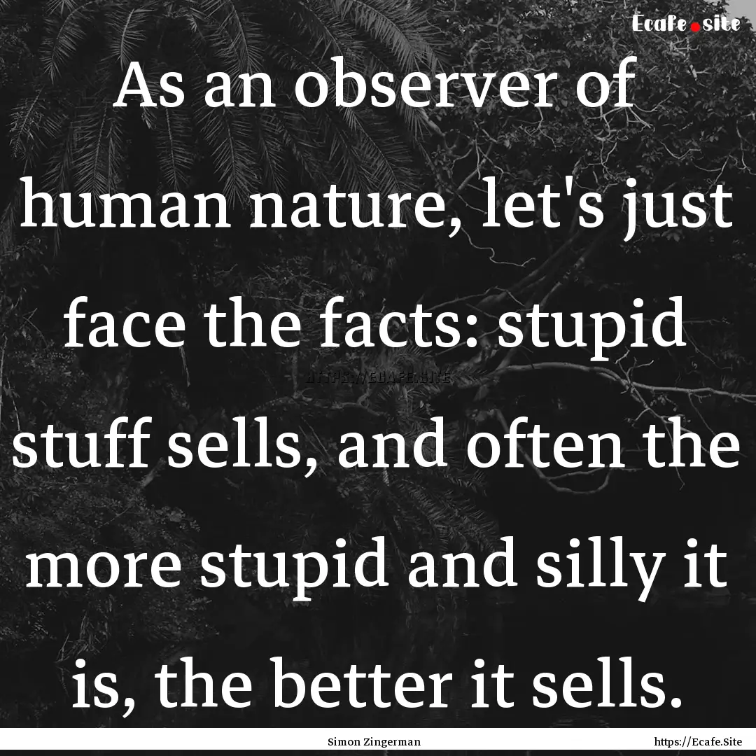 As an observer of human nature, let's just.... : Quote by Simon Zingerman