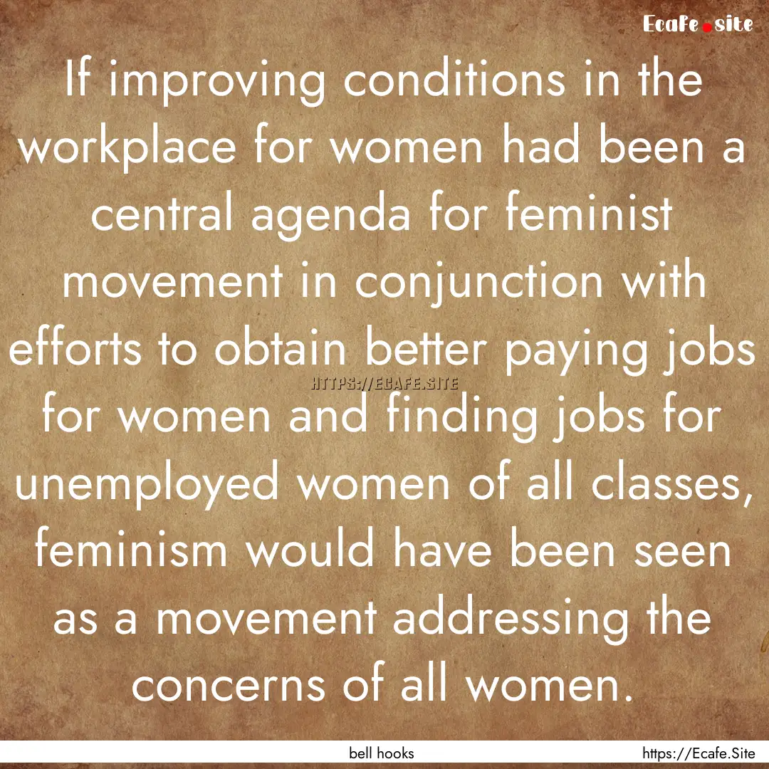 If improving conditions in the workplace.... : Quote by bell hooks