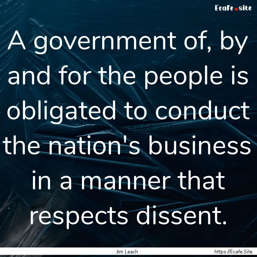 A government of, by and for the people is.... : Quote by Jim Leach