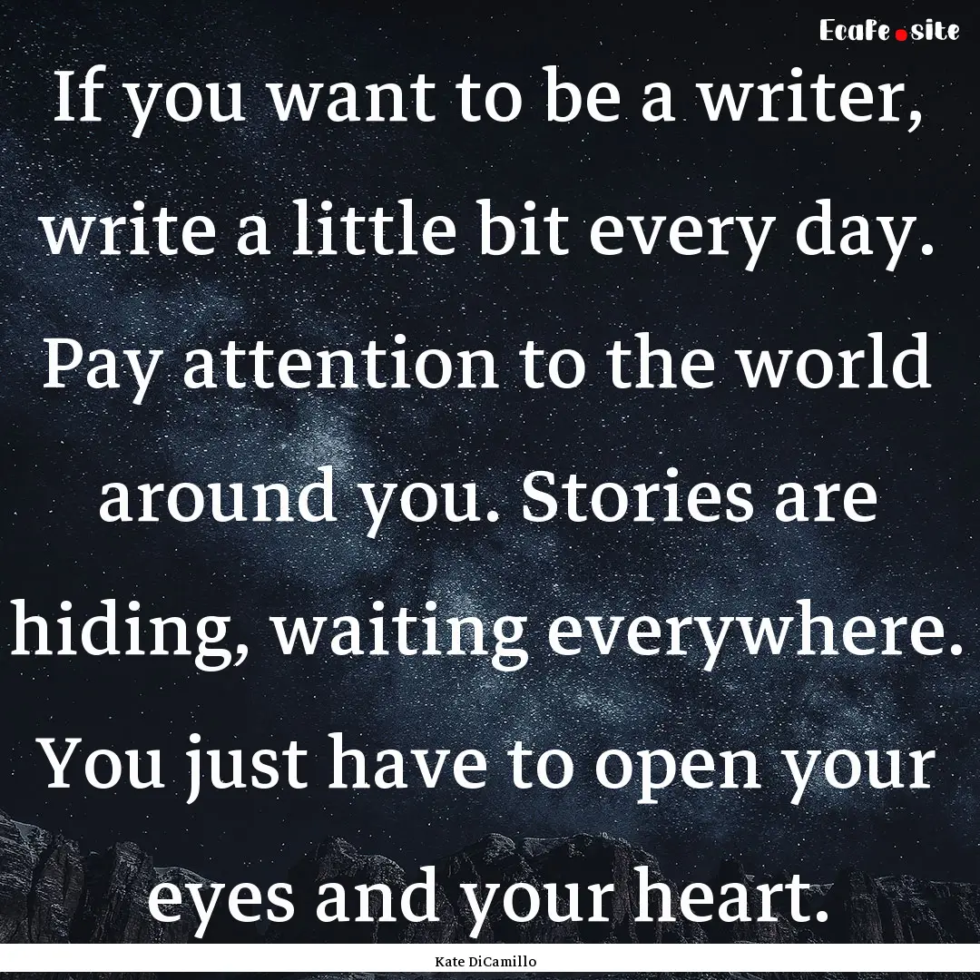 If you want to be a writer, write a little.... : Quote by Kate DiCamillo