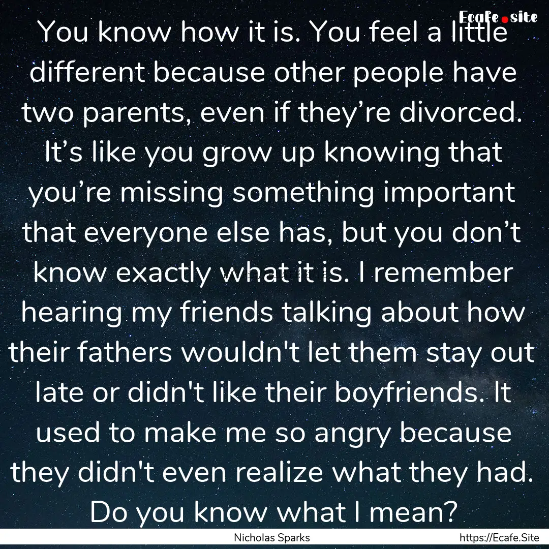 You know how it is. You feel a little different.... : Quote by Nicholas Sparks