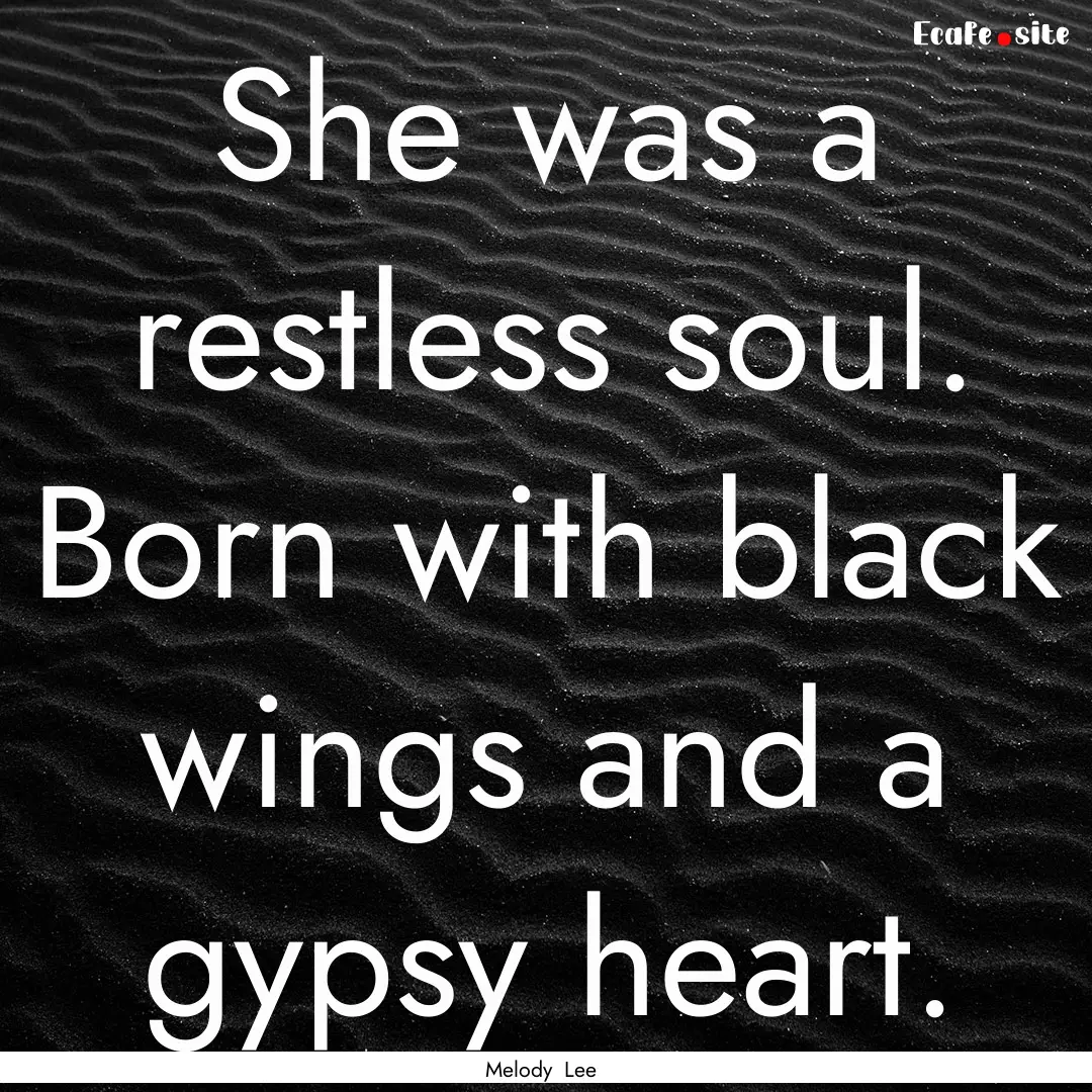 She was a restless soul. Born with black.... : Quote by Melody Lee