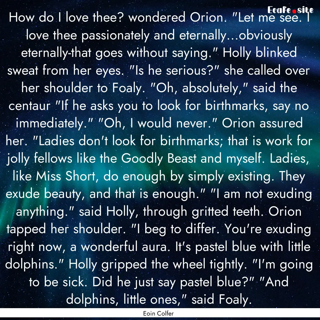 How do I love thee? wondered Orion. 