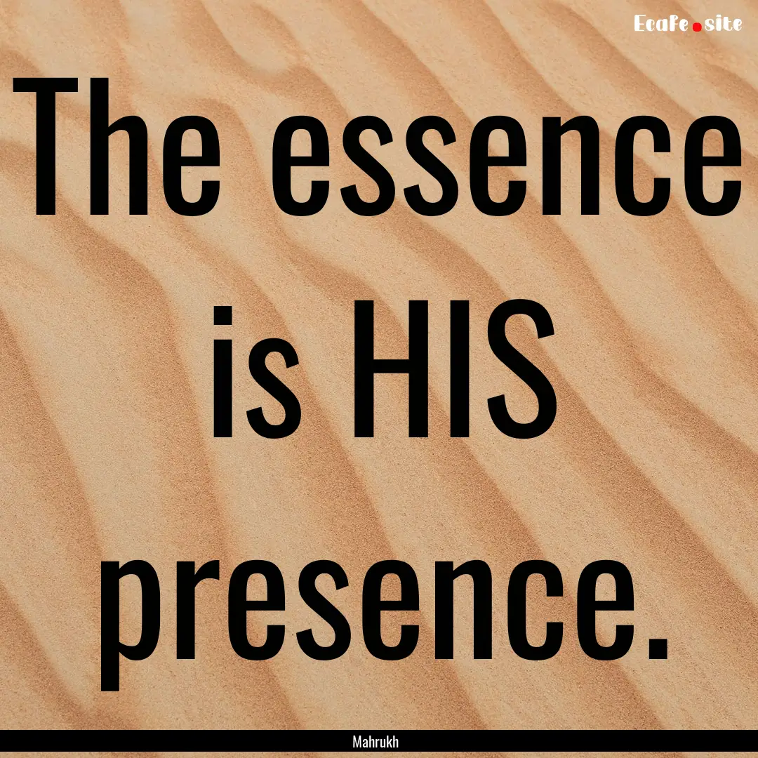 The essence is HIS presence. : Quote by Mahrukh