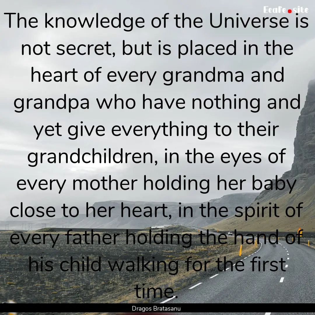 The knowledge of the Universe is not secret,.... : Quote by Dragos Bratasanu