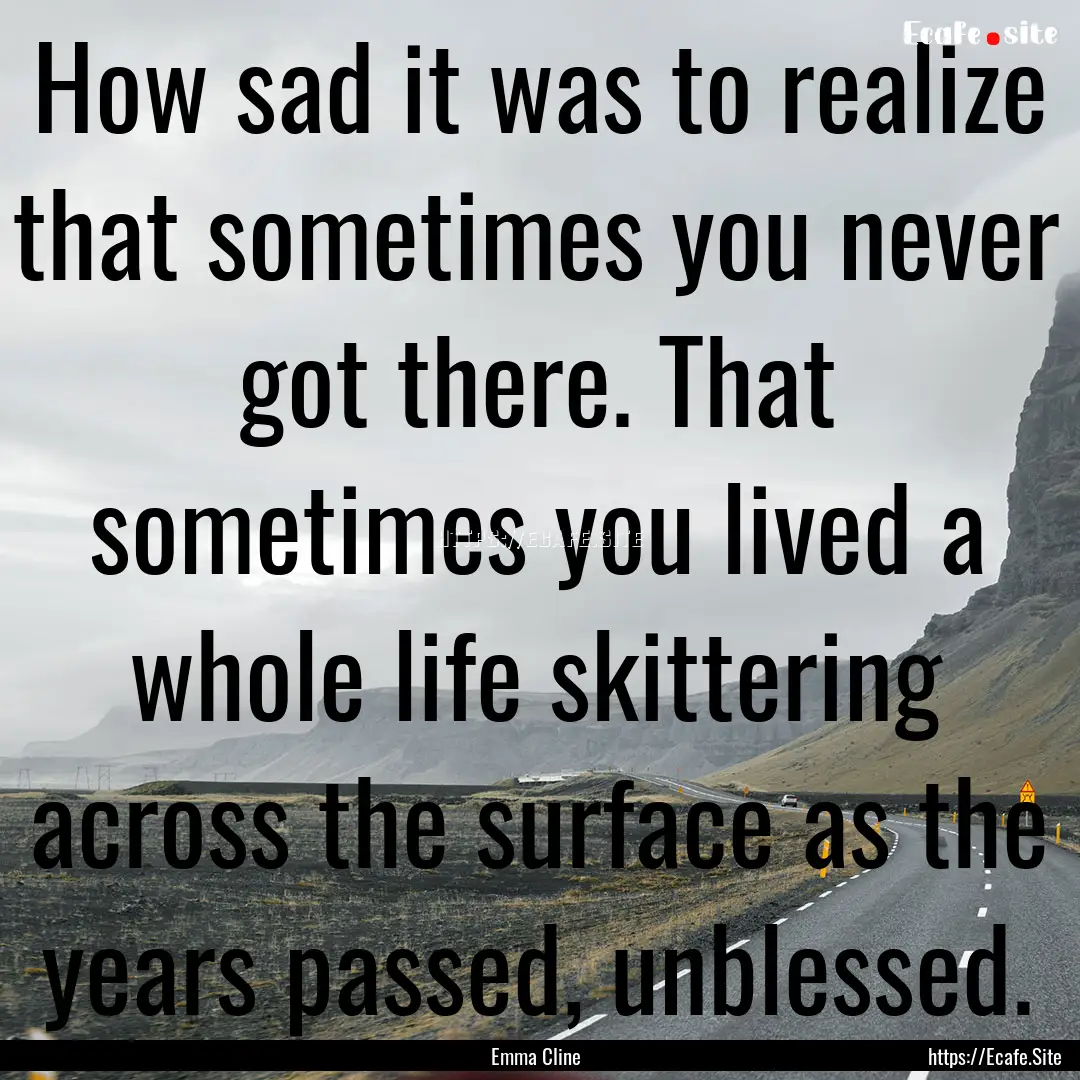 How sad it was to realize that sometimes.... : Quote by Emma Cline