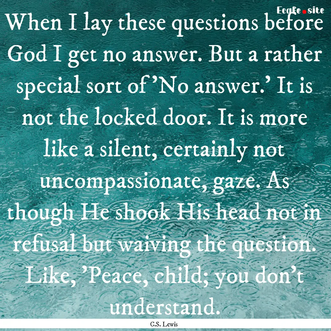 When I lay these questions before God I get.... : Quote by C.S. Lewis