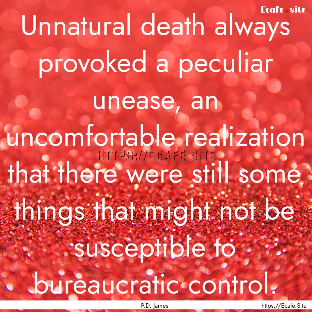 Unnatural death always provoked a peculiar.... : Quote by P.D. James