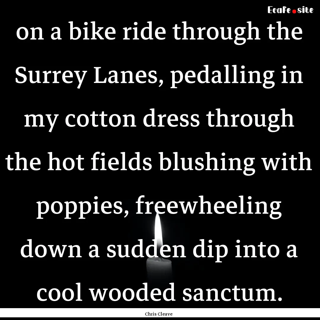 on a bike ride through the Surrey Lanes,.... : Quote by Chris Cleave