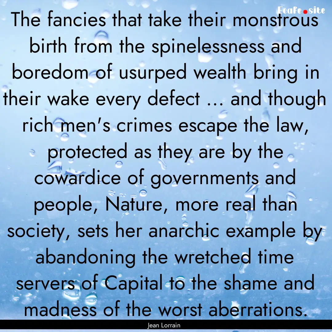 The fancies that take their monstrous birth.... : Quote by Jean Lorrain