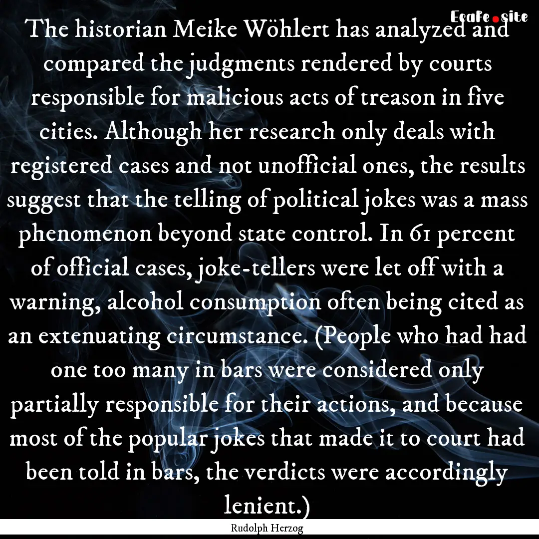 The historian Meike Wöhlert has analyzed.... : Quote by Rudolph Herzog