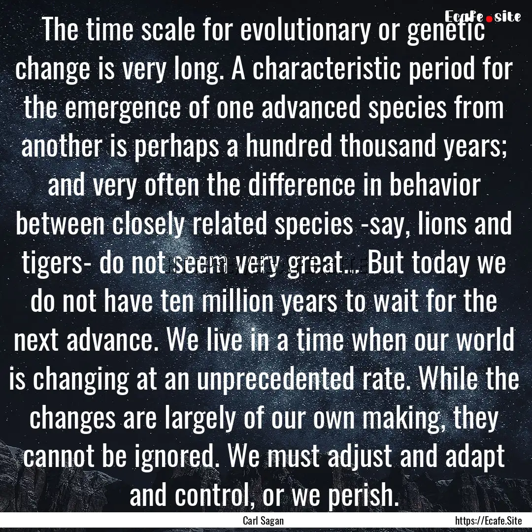 The time scale for evolutionary or genetic.... : Quote by Carl Sagan