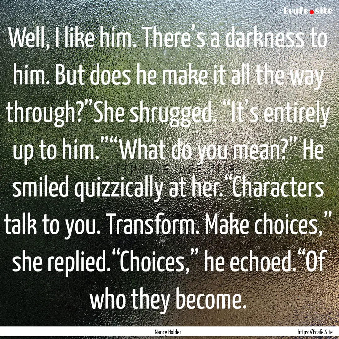 Well, I like him. There’s a darkness to.... : Quote by Nancy Holder