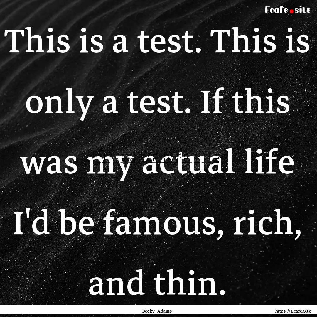 This is a test. This is only a test. If this.... : Quote by Becky Adams