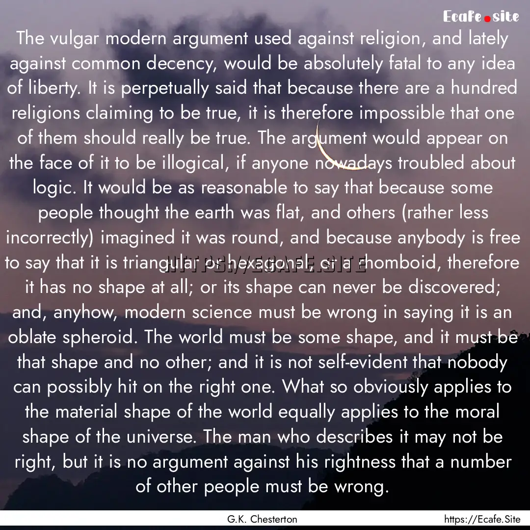 The vulgar modern argument used against religion,.... : Quote by G.K. Chesterton