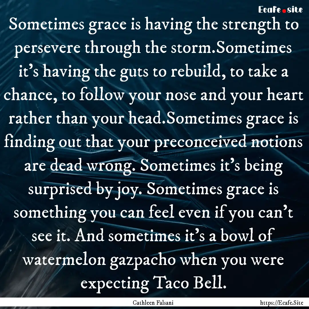 Sometimes grace is having the strength to.... : Quote by Cathleen Falsani