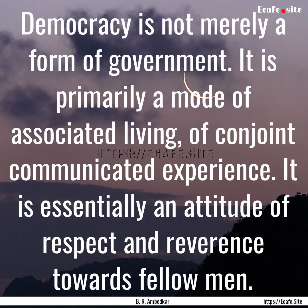 Democracy is not merely a form of government..... : Quote by B. R. Ambedkar