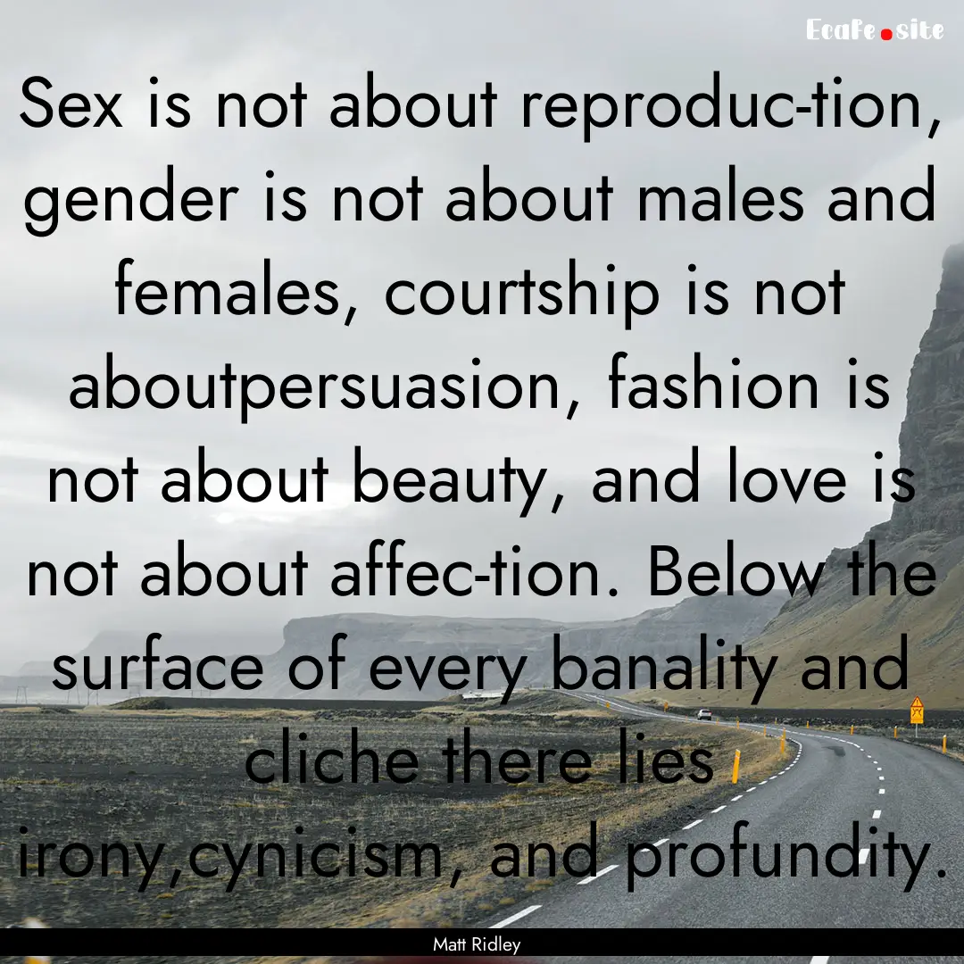 Sex is not about reproduc-tion, gender is.... : Quote by Matt Ridley