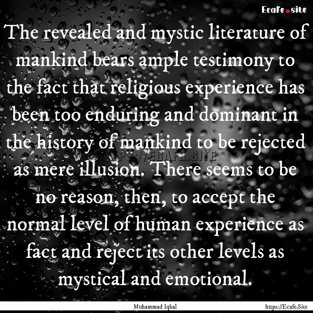 The revealed and mystic literature of mankind.... : Quote by Muhammad Iqbal