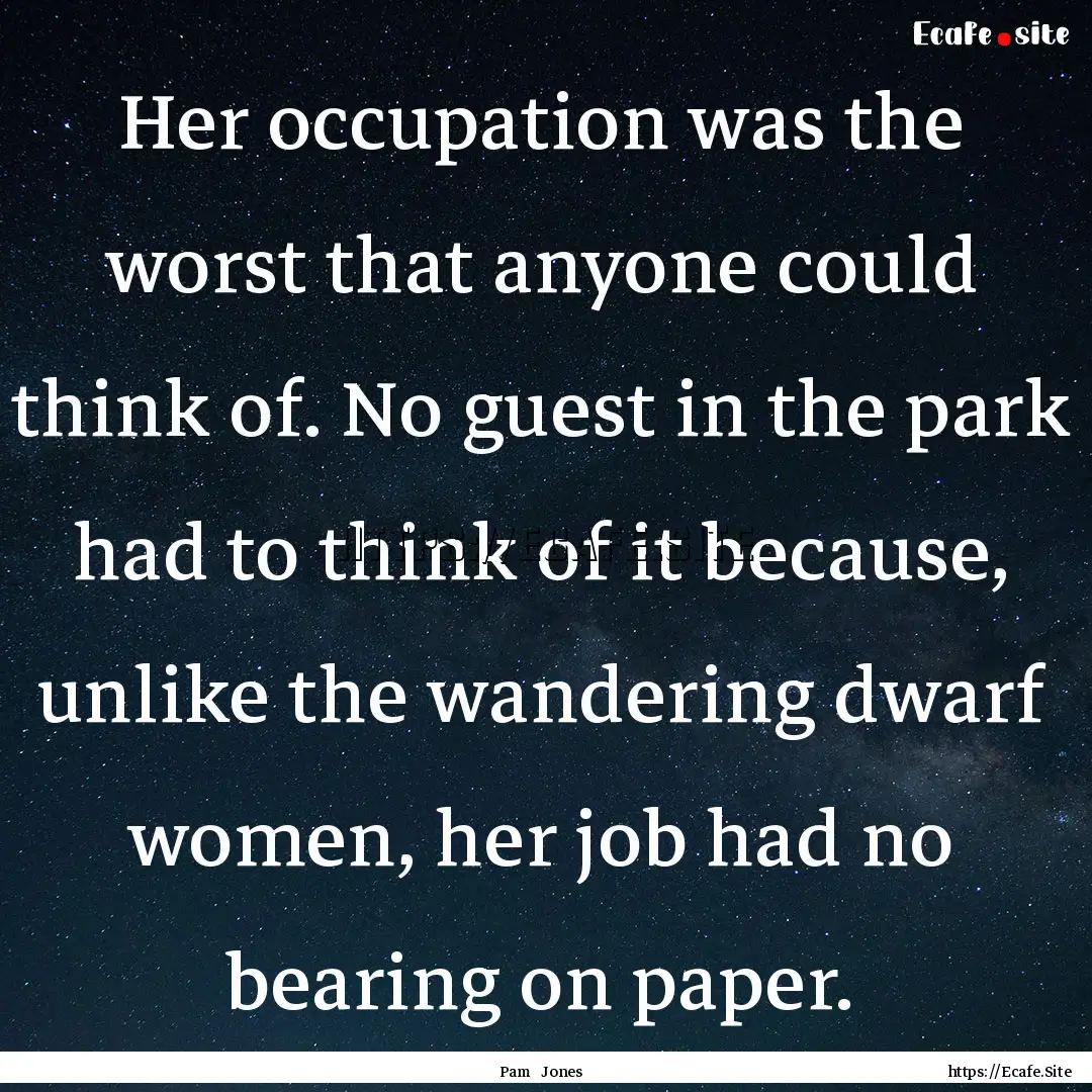 Her occupation was the worst that anyone.... : Quote by Pam Jones