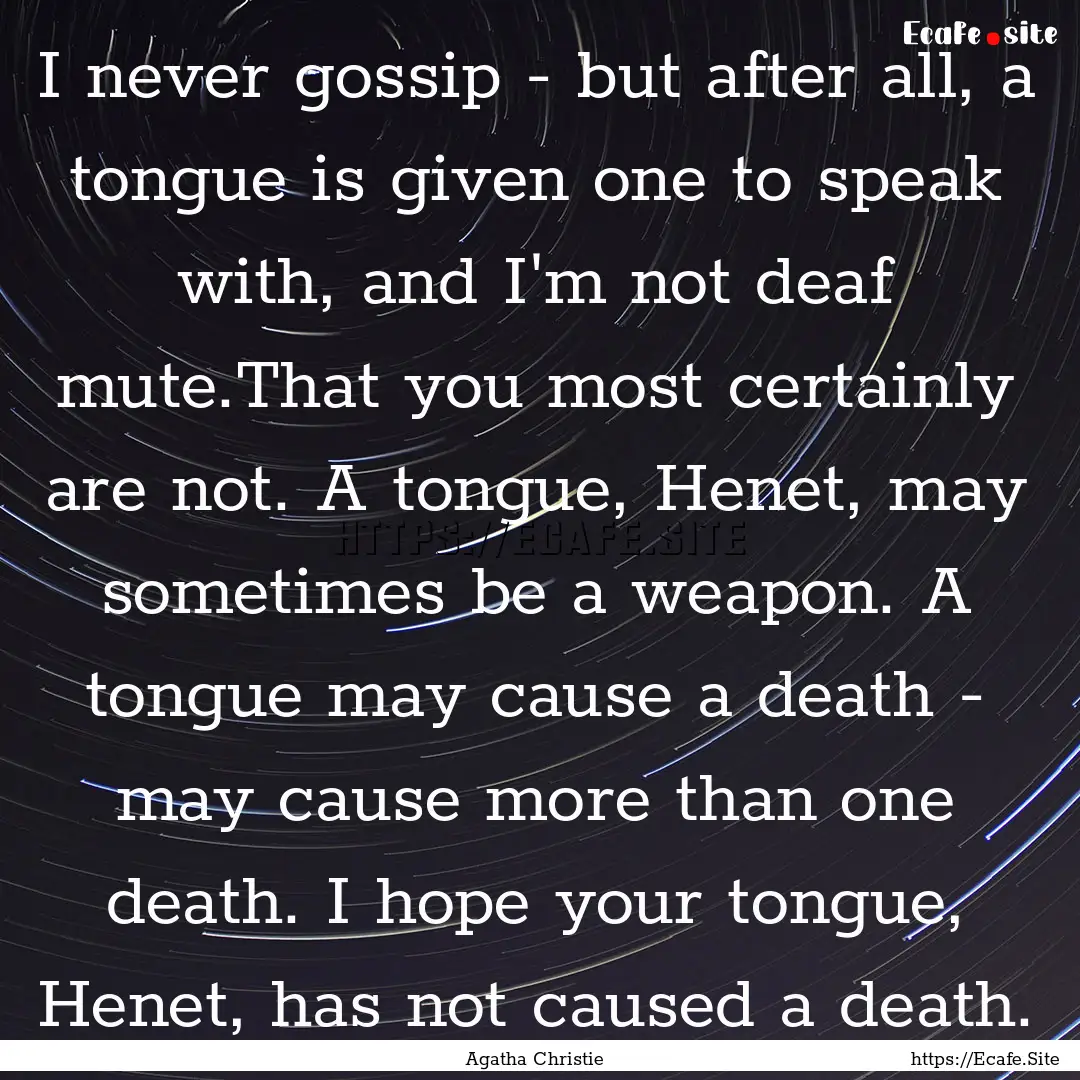 I never gossip - but after all, a tongue.... : Quote by Agatha Christie