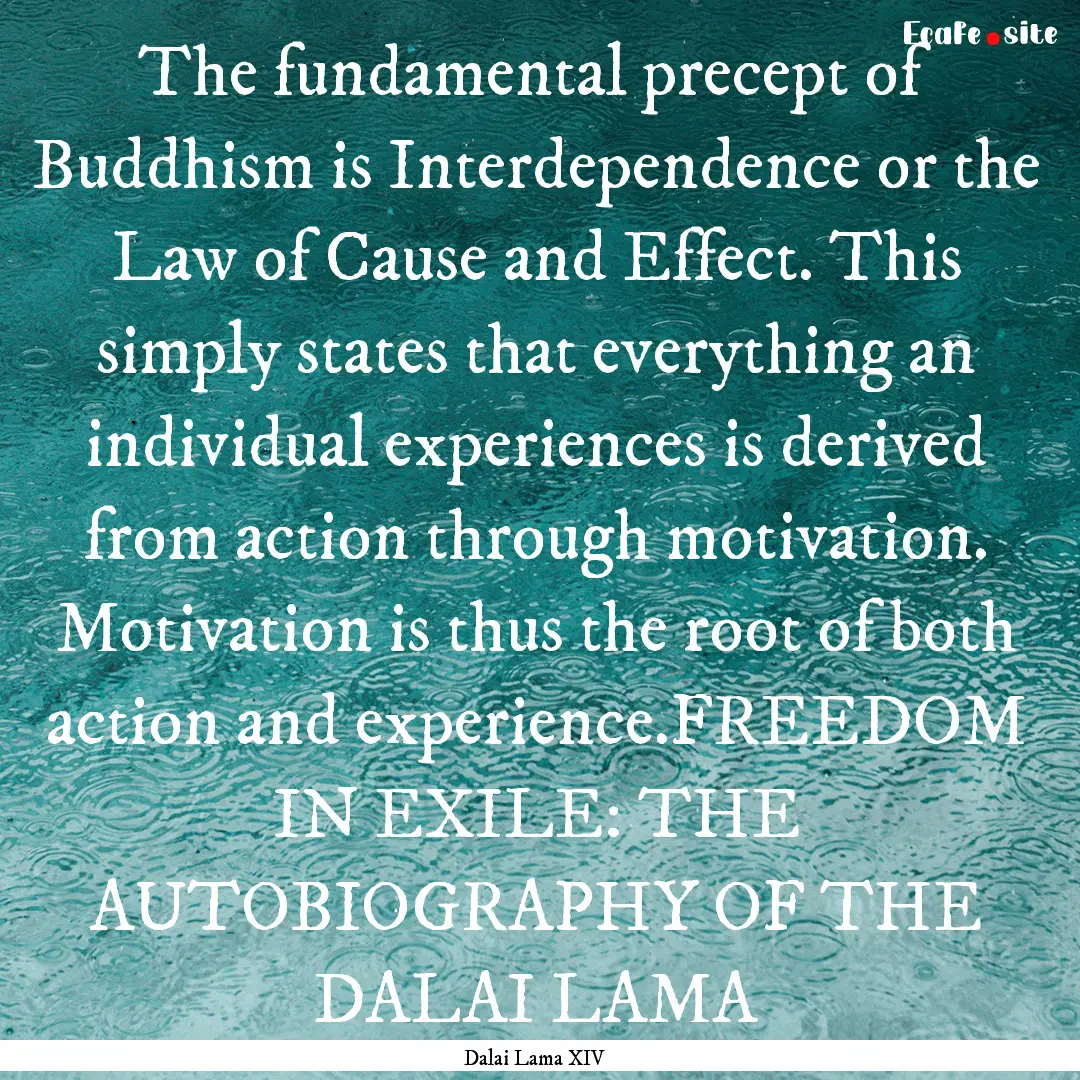 The fundamental precept of Buddhism is Interdependence.... : Quote by Dalai Lama XIV