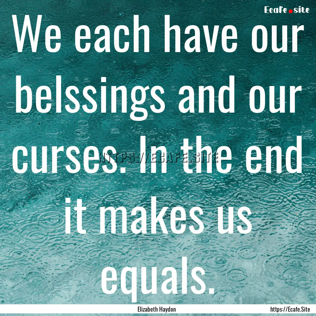 We each have our belssings and our curses..... : Quote by Elizabeth Haydon